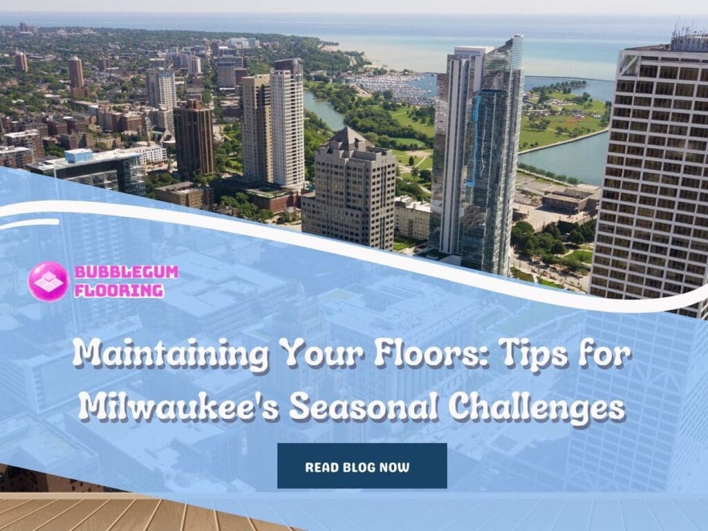 Front image of a blog titled "Maintaining Your Floors: Tips for Milwaukee's Seasonal Challenges" with a skyline of Milwaukee as the background and the title displayed in elegant typography