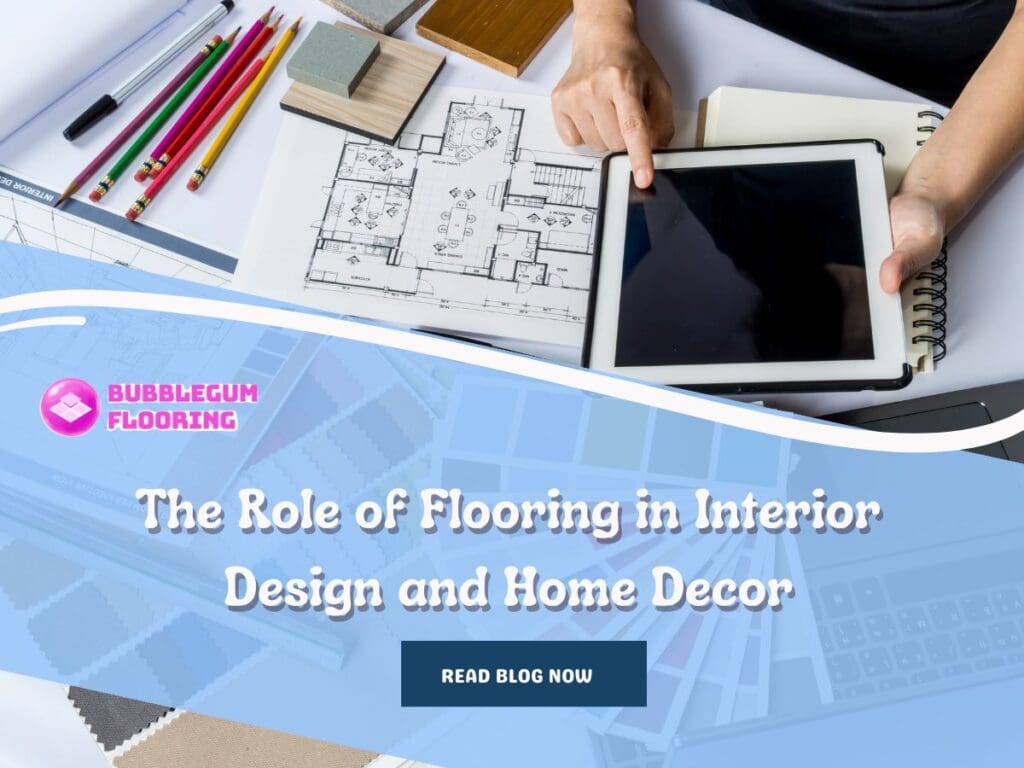 The Role of Flooring in Interior Design and Home Decor