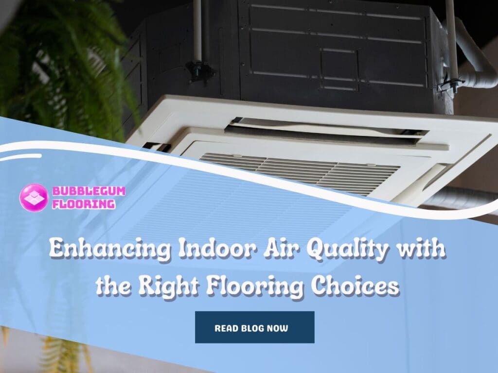 Enhancing Indoor Air Quality with the Right Flooring Choices