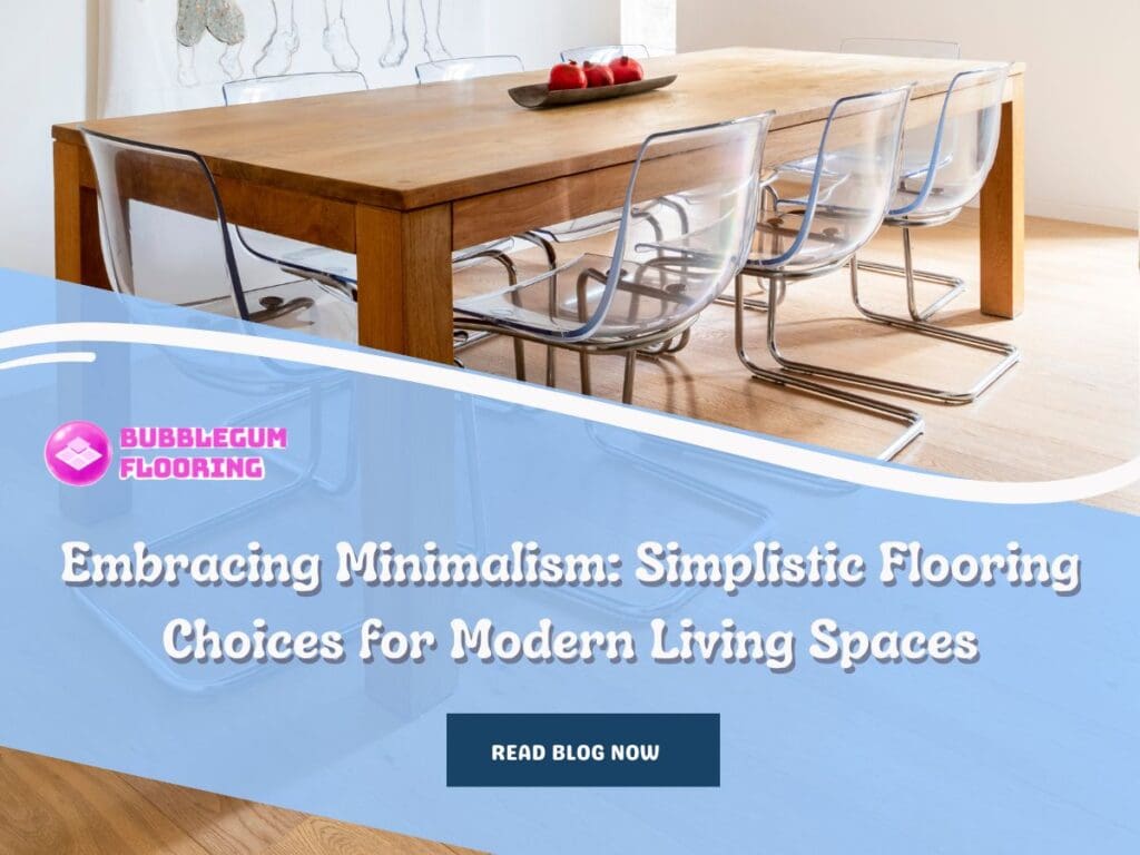 Embracing Minimalism: Simplistic Flooring Choices for Modern Living Spaces